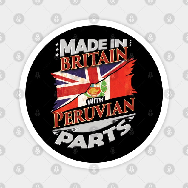 Made In Britain With Peruvian Parts - Gift for Peruvian From Peru Magnet by Country Flags